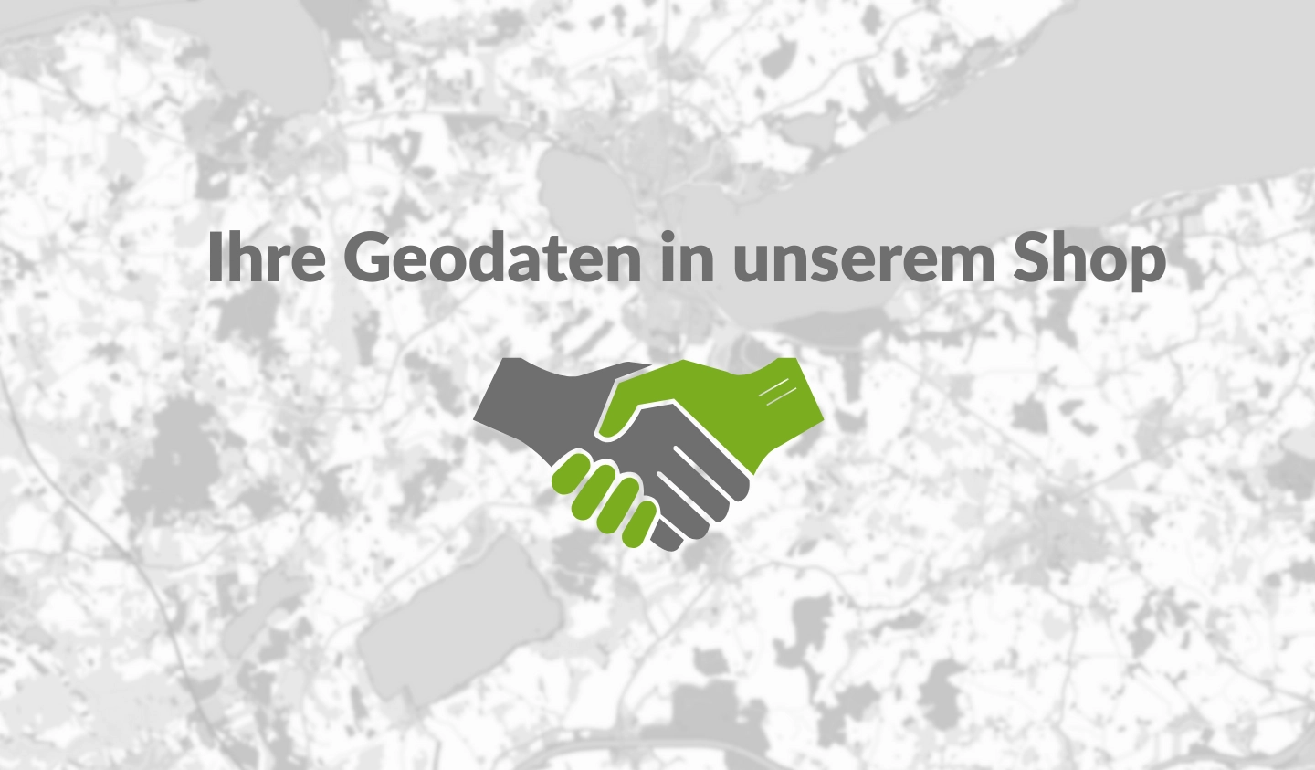 Grafik mit Handschlag in Grau und Grün vor einer stilisierten Karte – Symbol für Partnerschaft im Bereich Geodaten. Text: ‚Ihre Geodaten in unserem Shop‘.