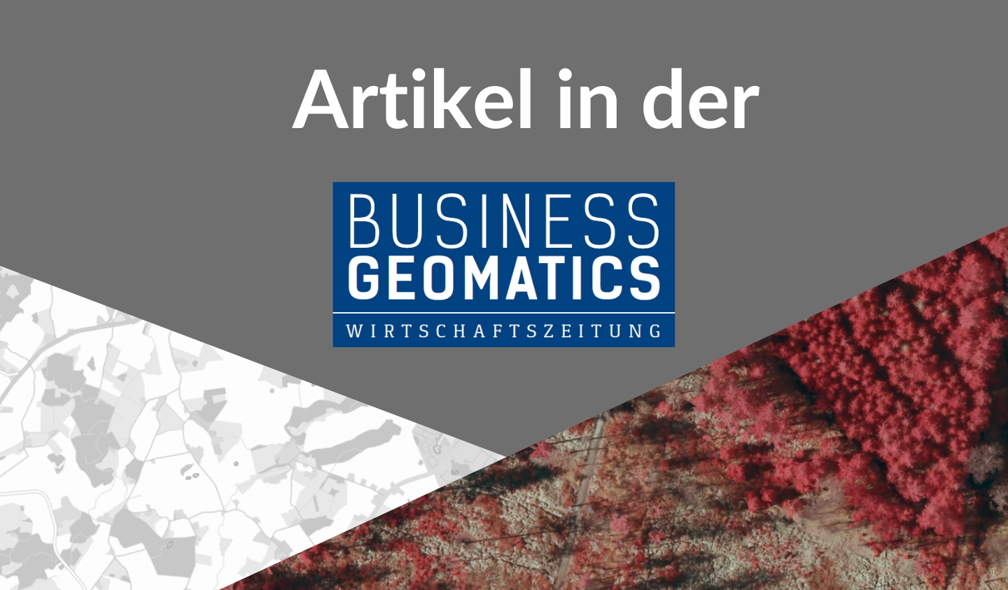 Teaserbild zum Artikel in der Wirtschaftszeitung Business Geomatics mit grafischer Karte und Infrarotluftbild